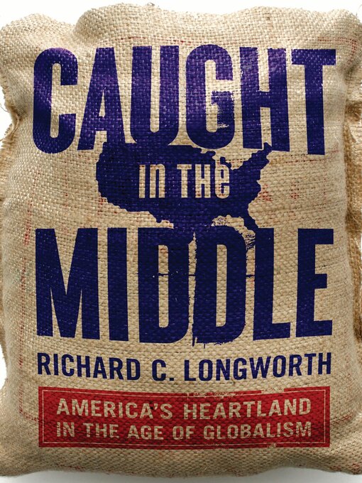 Title details for Caught in the Middle by Richard C. Longworth - Available